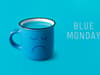 Blue Monday: what is it, is it real, where did its name come from - and when is it in 2023? 